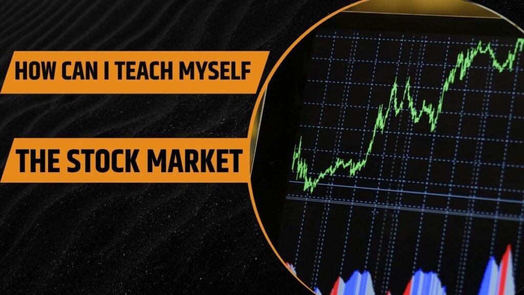 How Can I Teach Myself the Stock Market