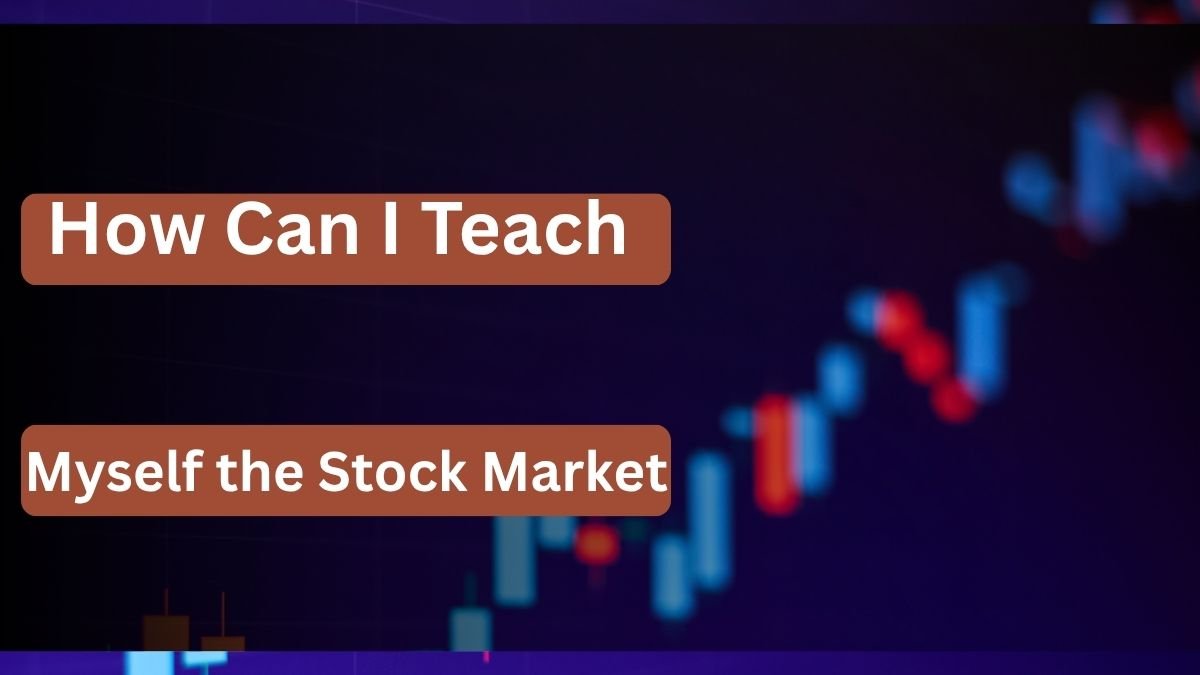 How Can I Teach Myself the Stock Market