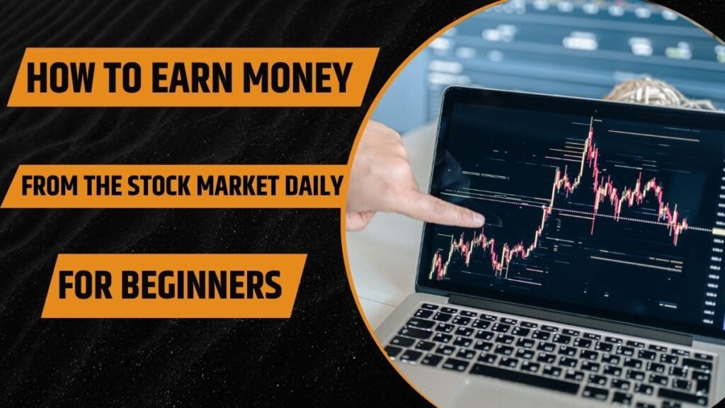 How to Earn Money from the Stock Market Daily for Beginners