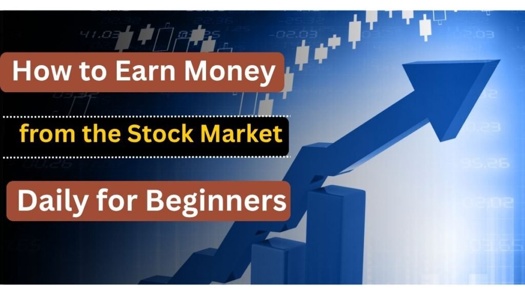 How to Earn Money from the Stock Market Daily for Beginners