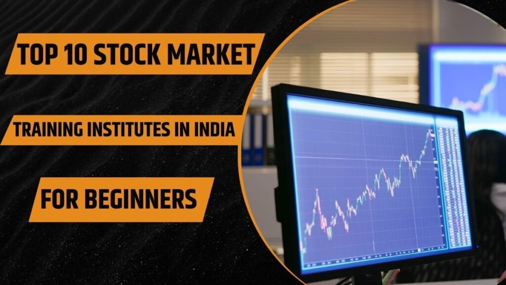 Top 10 Stock Market Training Institutes in India for Beginners