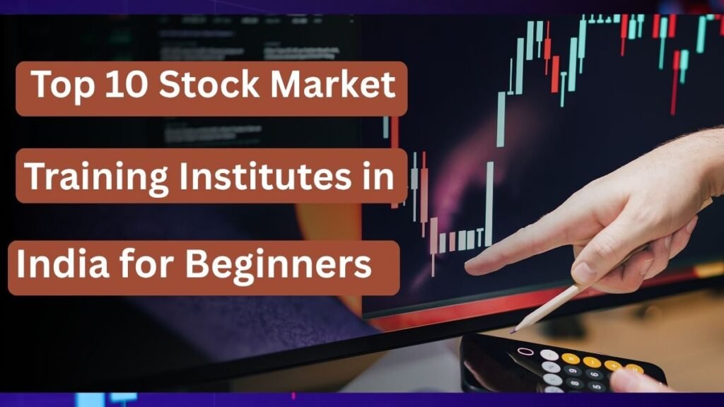 Top 10 Stock Market Training Institutes in India for Beginners
