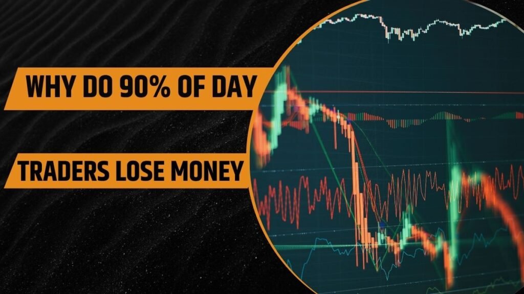 Why Do 90% of Day Traders Lose Money