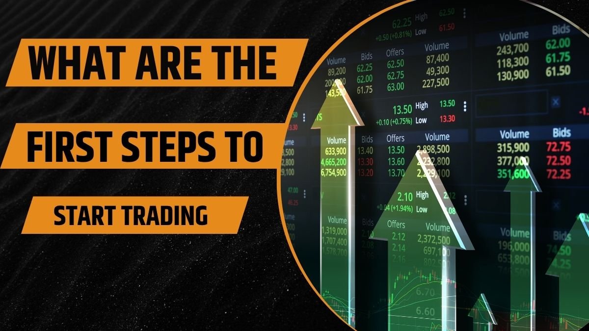 What Are the First Steps to Start Trading