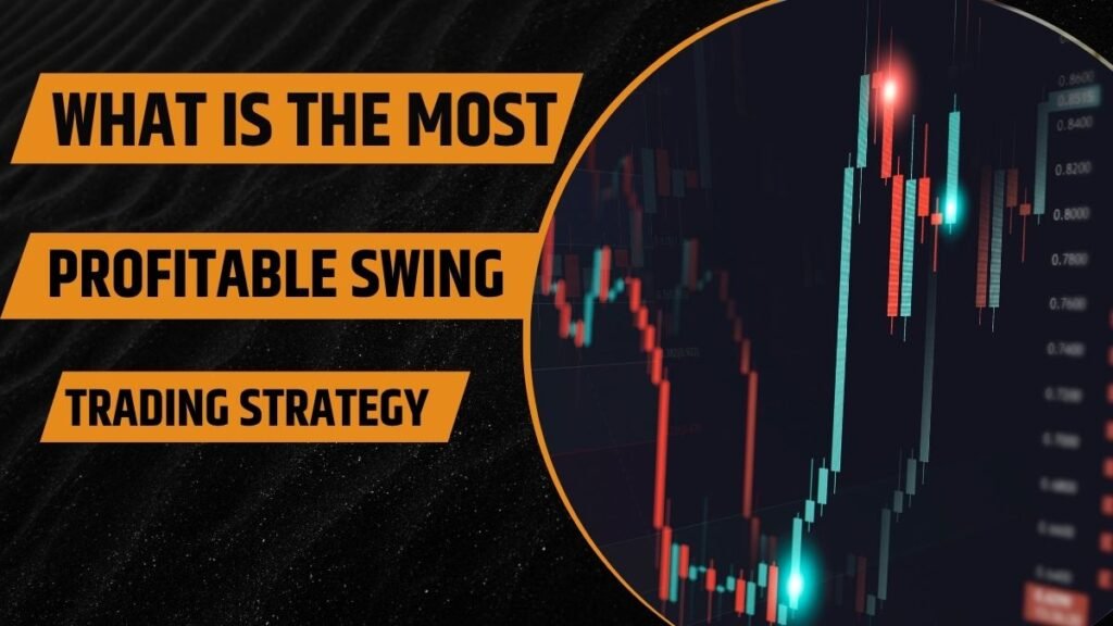 What Is the Most Profitable Swing Trading Strategy